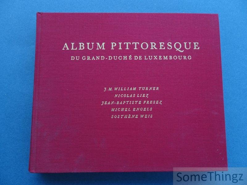 Clifford, Timothy et al. - Album Pittoresque du Grand-Duché de Luxembourg. J.M. Turner, Nicolas Liez, Jean-Baptiste Fresez, Michel Engels, Sosthène Weis