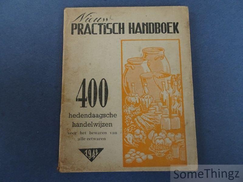 N/A. - Nieuw praktisch handboek. 400 hedendaagse handelwijzen voor het bewaren van alle eetwaren.