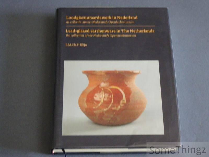 Klijn, E.M.Ch.F. - Loodglazuuraardewerk in Nederland. De collectie van het Nederlands Openluchtmuseum / Lead-glazed earthenware in the Netherlands. The collection of the Nederlands Openluchtmuseum