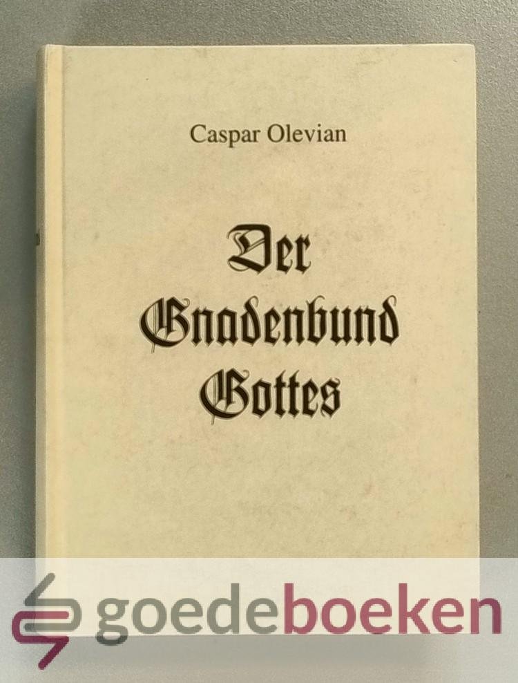 Olevian, Caspar - Der Gnadenbund Gottes --- Faksimile-Edition des Vereins fur Rheinische Kirchengeschichte nr 2.  Mit einem Kommentar (1590) Hardcover Herausgegeben von Gunther Franz Goeters ind Holtmann