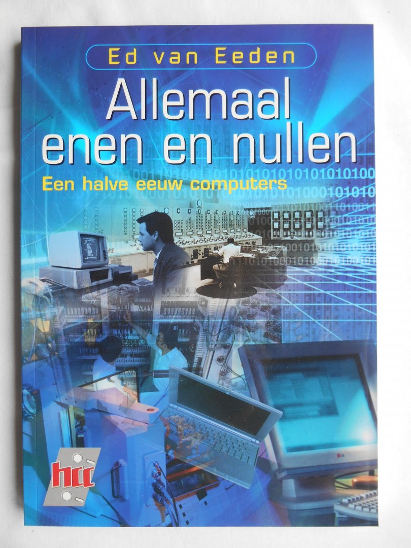 Eeden, Ed van - Allemaal enen en nullen - een halve eeuw computers.