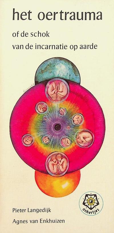 Langedijk, Pieter/Enkhuizen, Agnes van - Het oertrauma of de schok van de incarnatie op aarde