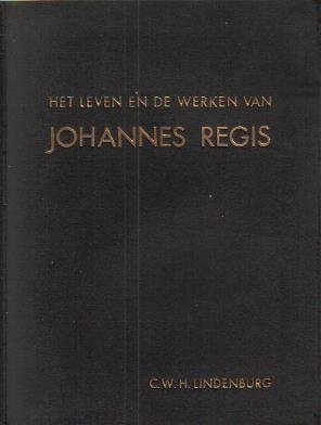 Lindenburg, Cornelis Willem Hendrinus - Het leven en de werken van Johannes Regis (Proefschrift RU-Utrecht 14-10-1938)