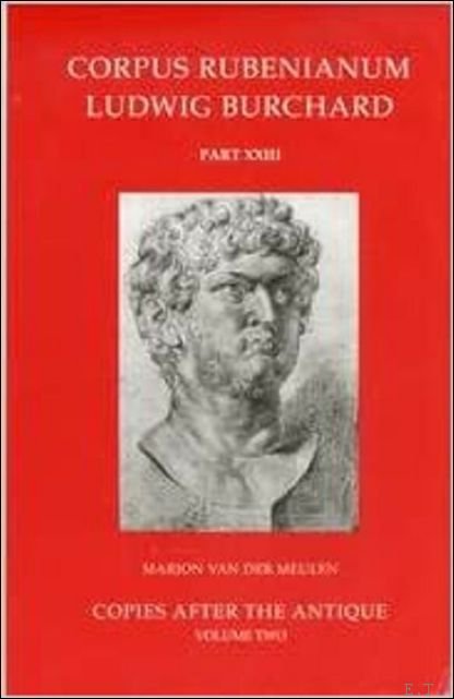 M. Van der Meulen - Corpus Rubenianum Ludwig Burchard. Copies after the Antique, VOLUME TWO