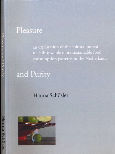 Schösler, Hanna. - Pleasure and Purity: An exploration of the cultural potential to shift towards more sustainable food consumption patterns in the Netherlands.