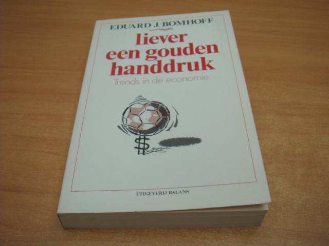 Bomhoff, Eduard, J - Liever een gouden handdruk - Trends in de economie