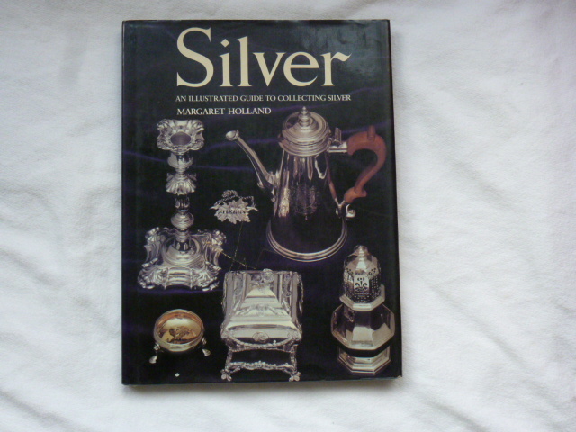 Holland, Margaret - Silver an illustrated guide to collecting silver