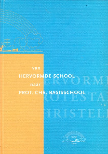 Volders, B. en G.  Volders - Boels - Van Hervormde school naar Prot. Chr. Basisschool Onstwedde 1871 - 1996