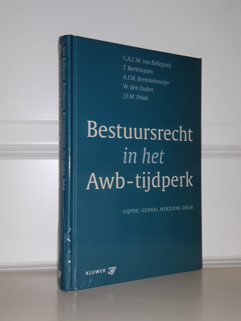 Ballegooij/Barkhuysen/Brenninkmeijer e.a. - Bestuursrecht in het Awb-tijdperk