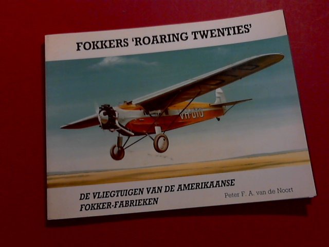 Noort, Peter F. A. van de - Fokkers Roaring Twenties - De vliegtuigen van de Amerikaanse Fokker-fabrieken