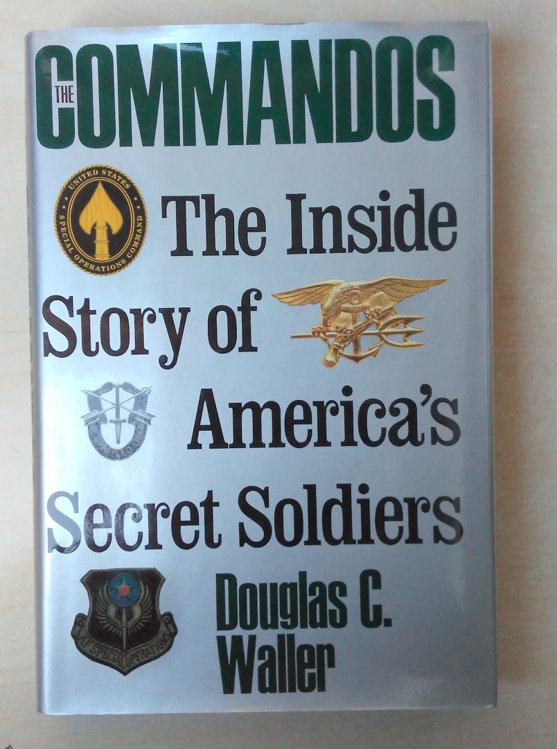 Douglas C. Waller - The Commandos - The Inside Story of America's Secret Soldiers