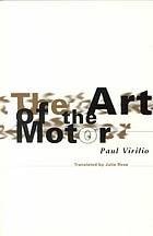 Virilio, Paul. - The art of the motor.