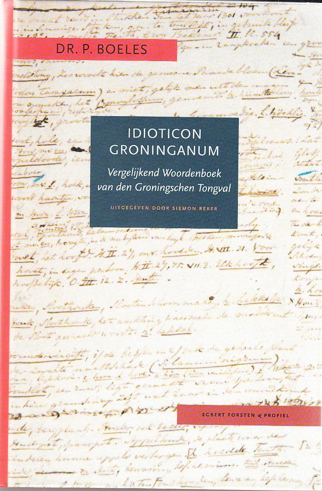 P. Boeles, - Idioticon Groninganum - Verglijkend Woordenboek van den Gronigschen Tongval