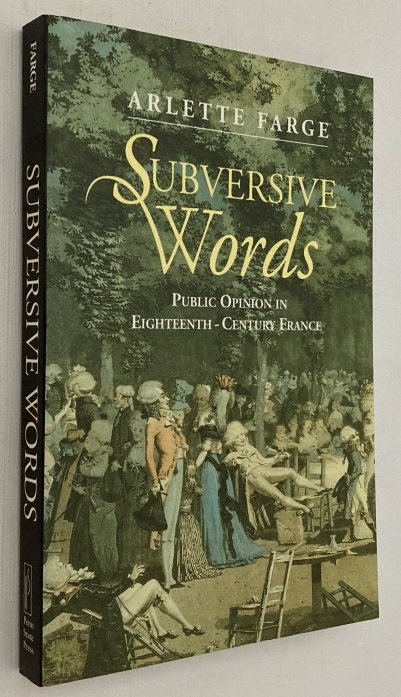 Farge, Arlette, - Subversive words. Public opinion in eighteenth-century France