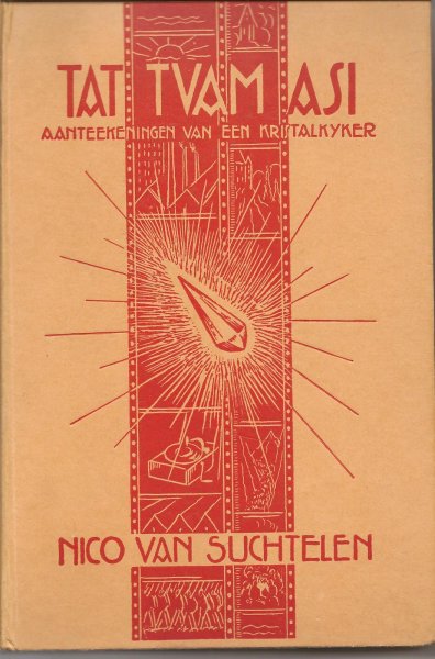 Suchtelen (Amsterdam, 25 oktober 1878 - Ermelo, 26 augustus 1949), Jonkheer Nicolaas Johannes (Nico) van - Tat Tvam Asi (Dat zijt gij) - Aantekeningen van een kristalkijker