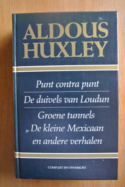 Huxley, Aldous - PUNT CONTRA PUNT, DE DUIVELS VAN LOUDUN, GROENE TUNNELS, DE KLEINE MEXICAAN, en andere verhalen
