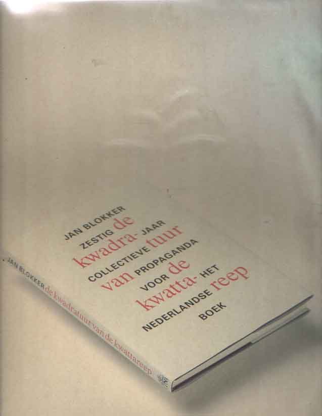 Blokker, Jan - De kwadratuur van de Kwatta-reep. Zestig jaar collectieve propaganda voor het Nederlandse boek