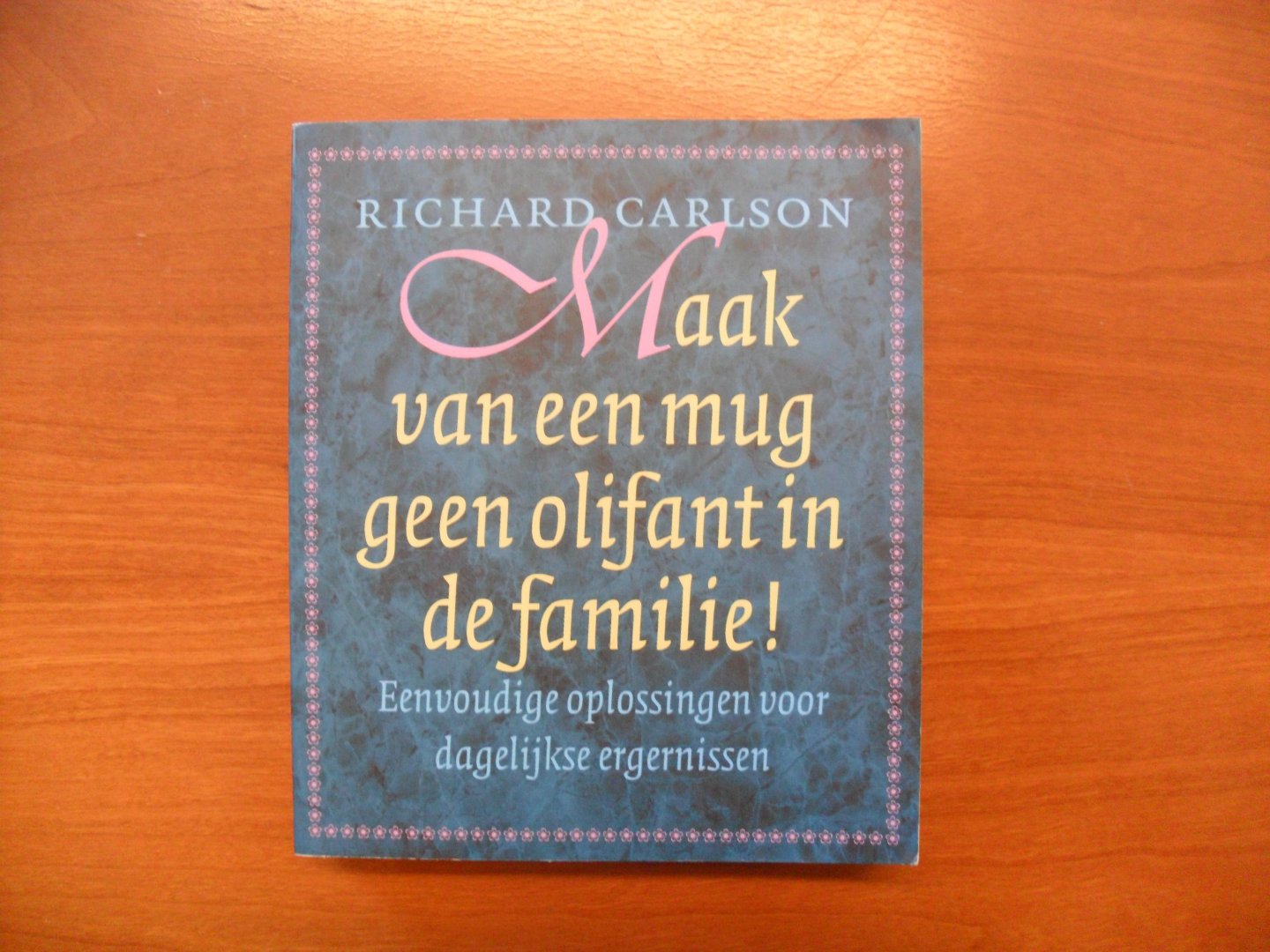 Carlson, Richard - Maak van een mug geen olifant in de familie