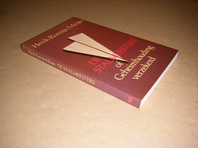 Henk Romijn Meijer - De staalmeesters of Geheimhouding verzekerd (GESIGNEERD) roman