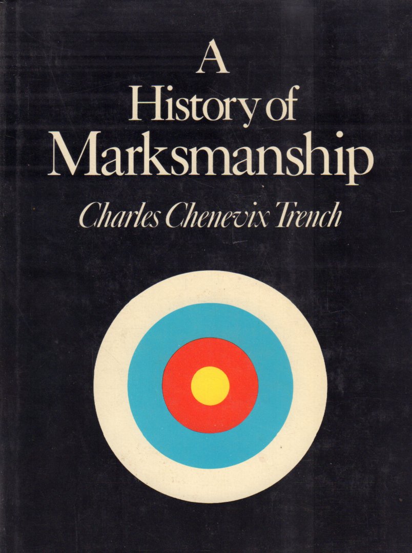 Trench, Chales Chevenix - A History of Markmanship, 319 pag. hardcover + stofomslag, goede staat (wat lichte sporen van gebruik losse stofomslag)
