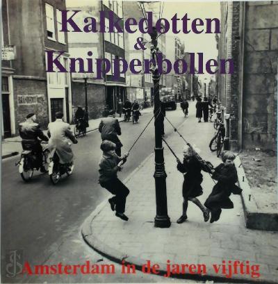 TONGEREN, ROB VAN - Kalkedotten & Knipperbollen. Amsterdam in de jaren vijftig.