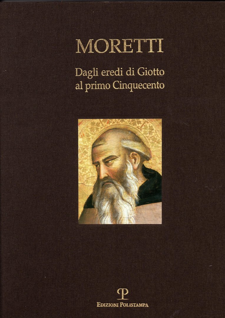 Moretti, Fabrizio, Elena Capretti e.v.a. - Moretti. Dagli eredi di Giotto al primo Cinquecento. Catalogus.