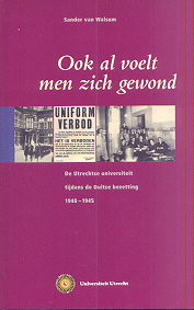 Walsum, Sander van - Ook al voelt men zich gewond (De Utrechtse universiteit tijdens de Duitse bezetting 1940-1945)