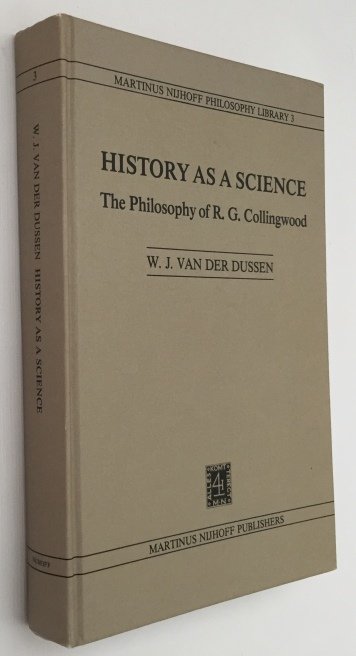 Dussen, W.J. van der, - History as a science. Collingwood's philosophy of history. [Martinus Nijhoff Philosophy Library Volume 3]