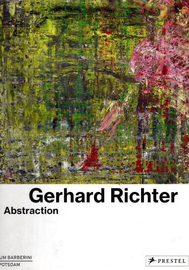 RICHTER, Gerhard - Ortrud WESTHEIDER & Michael PHILIPP [Eds.] - Gerhard Richter - Abstraction - Museum Barberini - Potsdam.