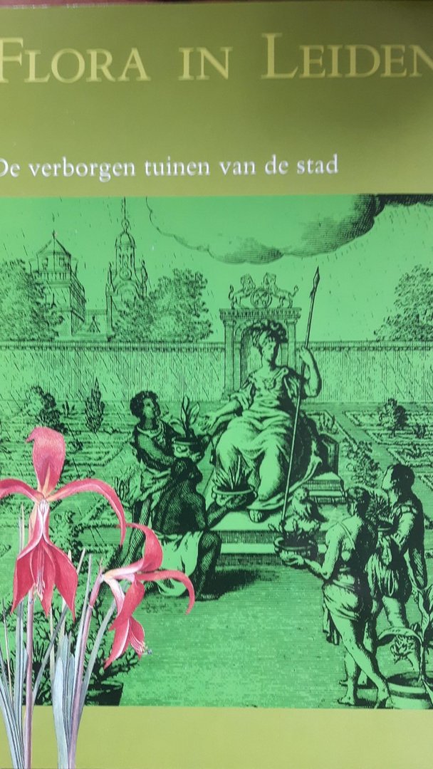 Schwartz, Loeki [redactie] - Flora in Leiden. De verborgen tuinen van de stad