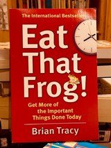 Eat That Frog! - Get More of the Important Things Done Today!