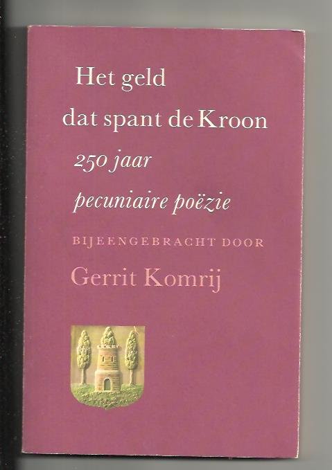 Komrij, Gerrit (samensteller) - Het geld dat spant de Kroon, 250 jaar pecunaire poëzie