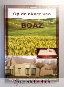 Vogelaar, L. - Op de akker van Boaz --- 50 jaar Gereformeerde Gemeente Zwolle