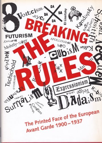 Bury, Stephen - Breaking the Rules: The Printed Face of the European Avant Garde 1900-1937
