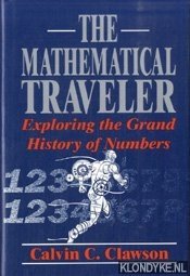 Clawson, Calvin C. - Mathematical Traveler. Exploring the Grand History of Numbers