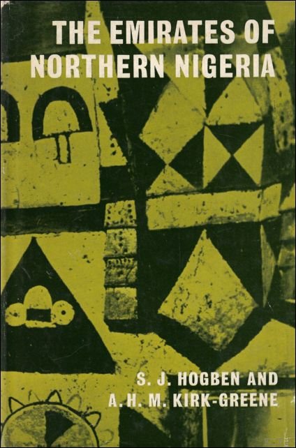 Sidney John Hogben, Anthony Hamilton Millard Kirk-Greene - Emirates of Northern Nigeria: A Preliminary Survey of Their Historical Traditions