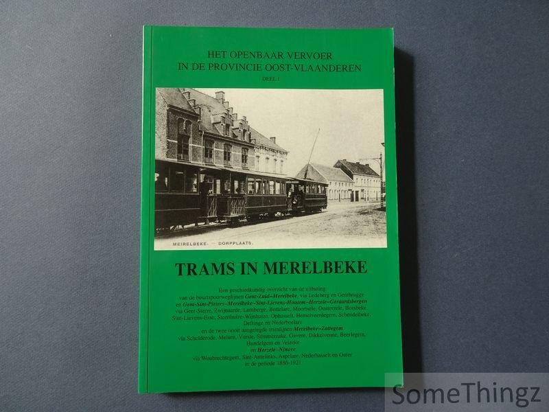 de Keukeleire, Erik en Ryckaert, Pierre. - Trams in Merelbeke: een geschiedkundig overzicht van de uitbating van de buurtspoorweglijnen ... in de periode 1886-1921