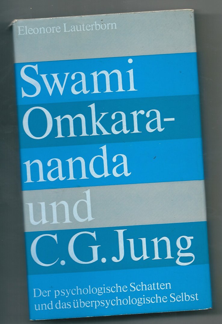 Lauterborn, Eleonore - Swami Omkarananda und C.G Jung  Der psychologische Schatten und das überpsychologische Selbst