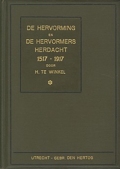 Winkel, H. te - De Hervorming en  De Hervormers herdacht 1517-1917