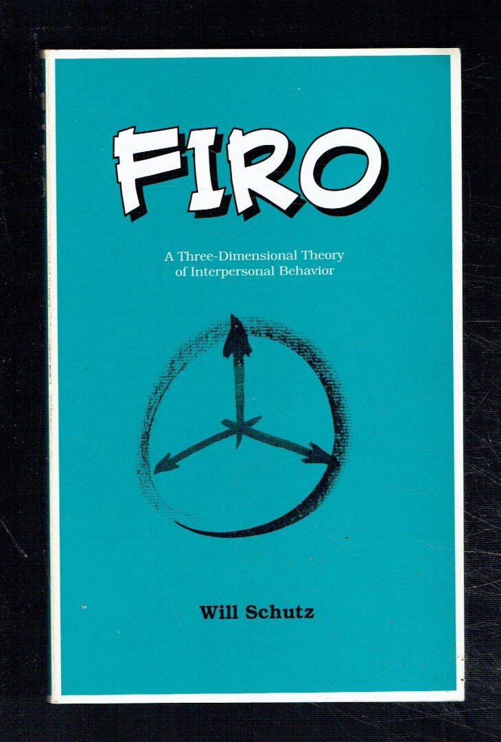 Schutz, Will - Firo / a three-dimensional theory of interpersonal behavior