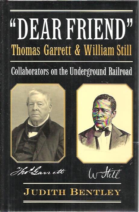BENTLEY, Judith - 'Dear Friend' Yhomas Garrett & William Still - Collaborators on the Underground Railroad.