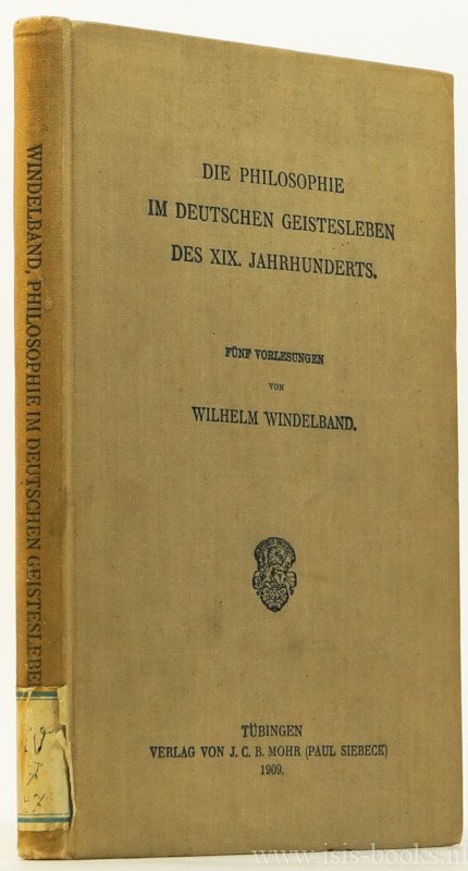 WINDELBAND, W. - Die Philosophie im deutschen Geistesleben des XIX. Jahrhunderts. Fünf Vorlesungen.