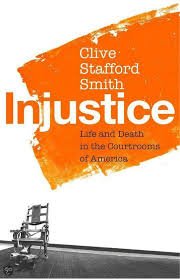 Stafford Smith, Clive - Injustice. Life and death in the courtrooms of America