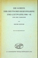 Groner, E - Die Schiffe der Deutschen Kriegsmarine und Luftwaffe 1936-1945 Und ihr verbleib. mit 228 Schiifskizzen
