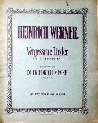 Werner, Heinrich: - Vergessene Lieder (mit Klavierbegleitung). Hrsg. von Dr. Friedrich Mecke