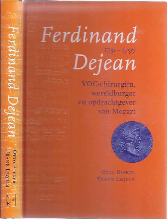 Bleker, Otto & Frank Lequin. - Ferdinand Dejean 1731-1797: VOC-Chirurgijn, wereldburger en opdrachtgever van Mozart.