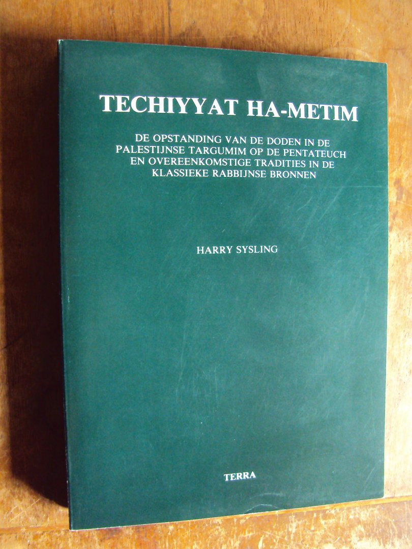 Sysling, Harry - Techiyyat Ha-Metim. De opstanding van de doden in de Palestijnse Targumim op de Pentateuch en overeenkomsitge tradities in de klassieke rabbijnse bronnen