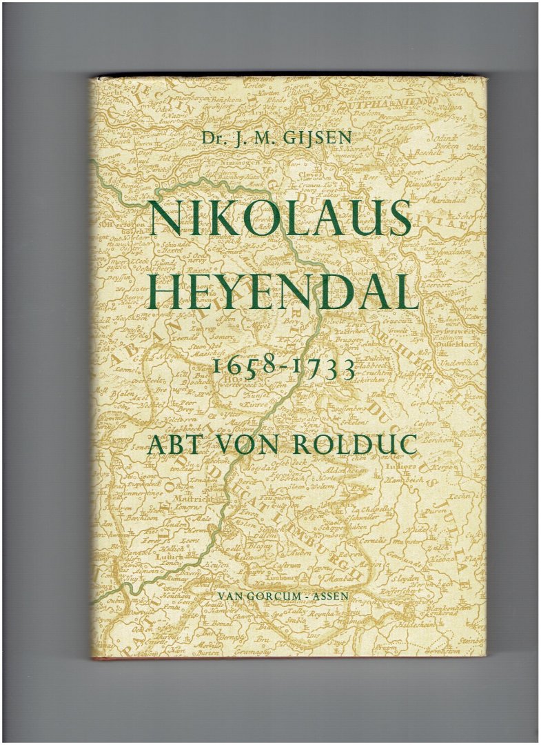 gijsen, j.m. - nikolaus heyendal 1658-1733 abt von rolduc ( duitstalig )