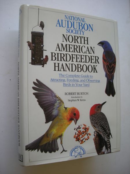 Burton, Robert /  Kress, S.W., foreword - North American Birdfeeder Handbook, The complete Guide to Attracting, Feeding and Observing Birds in Your Yard