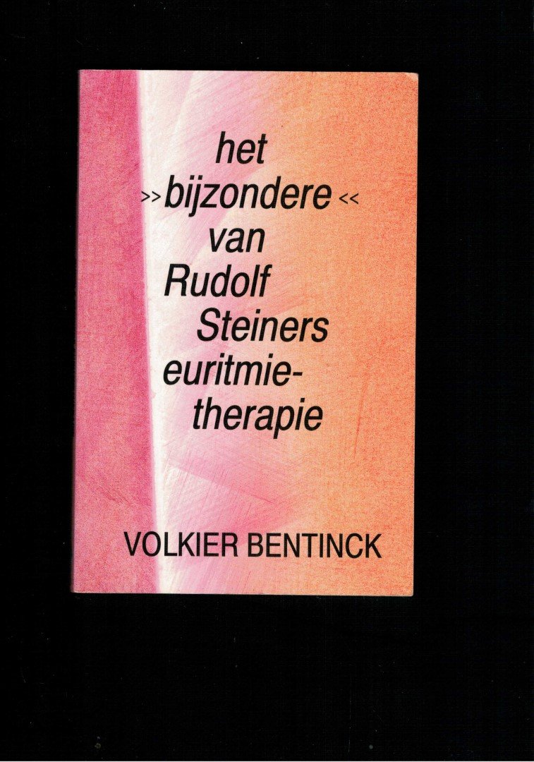 BENTINCK, VOLKIER. - Het bijzondere van Rudolf Steiners euritmietherapie.